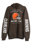 Cleveland Browns " Just One Superbowl Win Before I Die" Hoodie