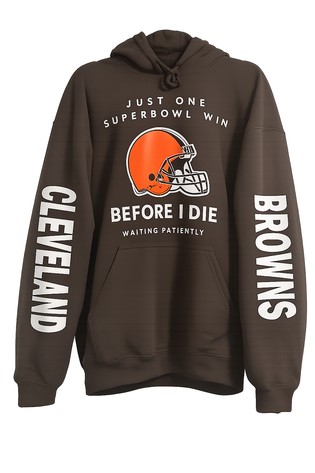 Cleveland Browns " Just One Superbowl Win Before I Die" Hoodie